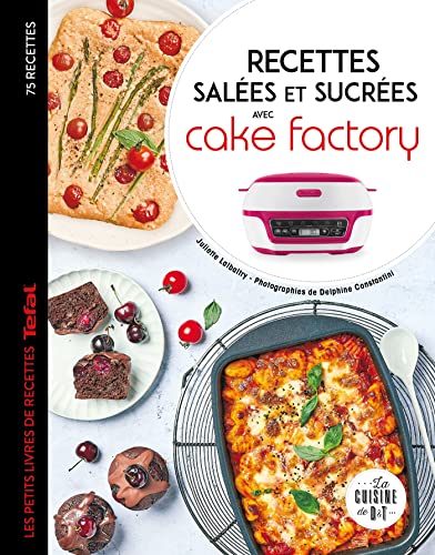 Recettes salées et sucrées avec cake factory: Les petits livres de recettes Tefal Recettes salées et sucrées avec cake factory: Les petits livres de recettes Tefal