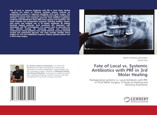 Fate of Local vs. Systemic Antibiotics with PRF in 3rd Molar Healing: Postoperative systemic vs. Local Antibiotic with PRF in Third Molar Surgery: A Study on Healing and Recovery Outcomes von LAP LAMBERT Academic Publishing