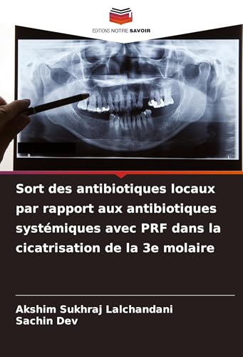 Sort des antibiotiques locaux par rapport aux antibiotiques systémiques avec PRF dans la cicatrisation de la 3e molaire von Editions Notre Savoir