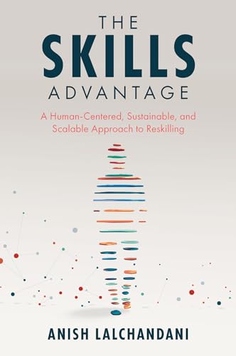 The Skills Advantage: A Human-Centered, Sustainable, and Scalable Approach to Reskilling The Skills Advantage: A Human-Centered, Sustainable, and Scalable Approach to Reskilling von Emerald Publishing Limited