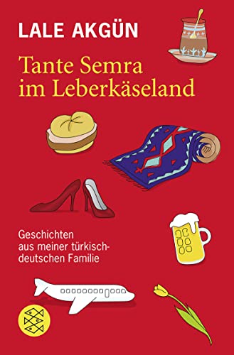 Tante Semra im Leberkäseland: Geschichten aus meiner türkisch-deutschen Familie von FISCHER Taschenbuch