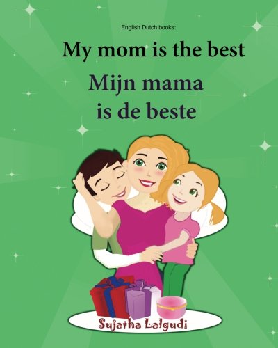 English Dutch books: My mom is the best. Mijn mama is de beste: Children's Picture Book English-Dutch (Bilingual Edition), Dutch children book, ... (Bilingual Dutch books for children, Band 5)
