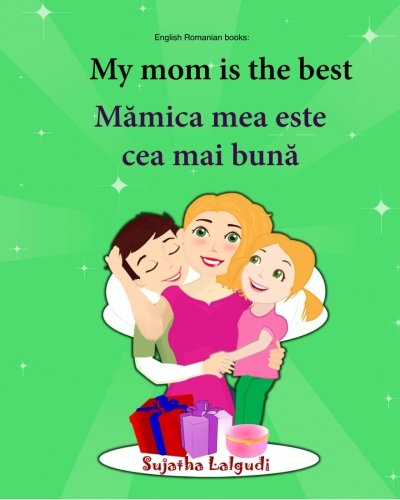 English Romanian books: My mom is the best: Bilingual (Romanian Edition), Children's English-Romanian Picture book (Bilingual Edition), Easy Romanian ... Romanian picture books for children)