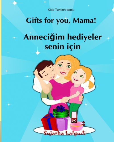 Kids turkish book: Gifts for you Mama: Children's English Turkish Picture book (Bilingual Edition),Turkish Baby book, Kids Turkish book, Turkish ... (Bilingual Turkish books for children)