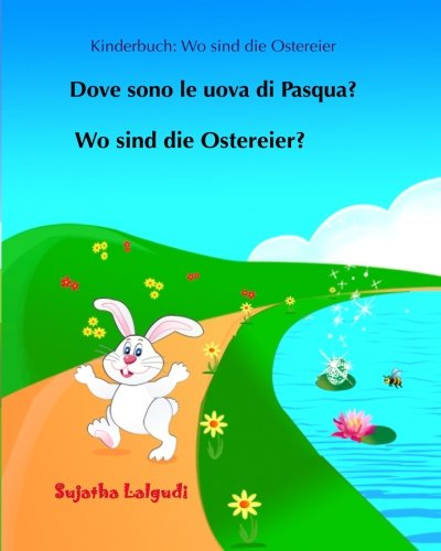 Kinderbuch: Wo sind die Ostereier: Kinderbuch Deutsch-Italienisch, (zweisprachig/bilingual), italienisch bilderbuch, Italienisch bildworterbuch, italienisch kinderbuch von CreateSpace Independent Publishing Platform