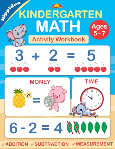 Kindergarten Math Workbook: Practice Number Addition, Subtraction, Measurement, Shapes, Time and Money Kindergarten Math Workbook: Practice Number Addition, Subtraction, Measurement, Shapes, Time and Money