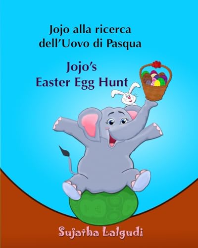Libri per bambini: Jojo alla ricerca dell’Uovo di Pasqua. Jojo’s Easter Egg Hunt: Libro illustrato per bambini.Italiano Inglese (Edizione bilingue) ... e Inglese libri per bambini, Band 11) von Createspace Independent Publishing Platform