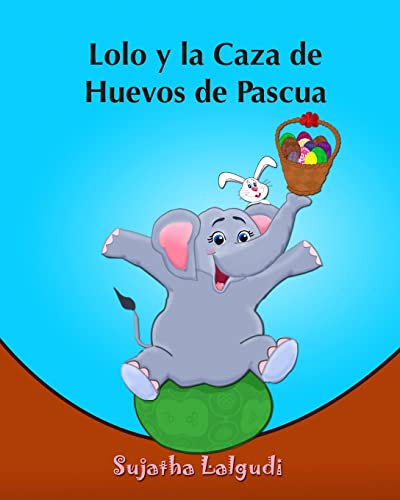 Lolo y la Caza de Huevos de Pascua: (Cuentos para Ninos) Spanish picture book for children (para ninos de 3-7 años) cuentos infantiles (Libro elefantes. Spanish animal books, Band 2) von CREATESPACE
