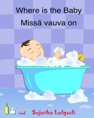 Where is the Baby. Missa vauva on: Children's book in Finnish. (Finnish Edition) Finnish Picture book for kids. (Bilingual Edition) English-Finnish ... English Finnish books for Children, Band 1) von CreateSpace Independent Publishing Platform