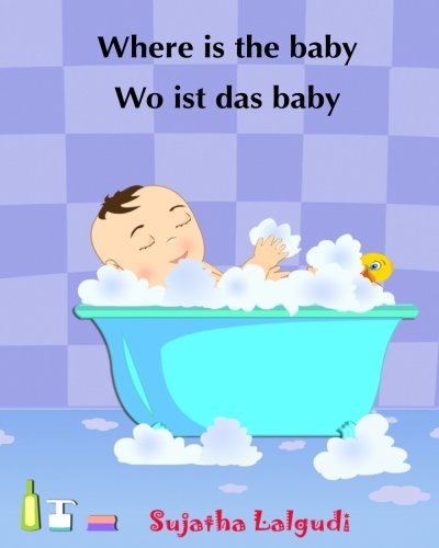Where is the baby - Wo ist das Baby: (Bilingual Edition) English-German children's picture book. Children's bilingual German book. German books for ... (Bilingual German books for children, Band 1)
