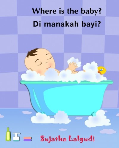 Where is the baby. Di manakah bayi: Malay books for children. (Bilingual Edition) English-Malay (Bahasa Melayu) children's picture book. Children's ... Malay (Bahasa Melayu) books for children) von CreateSpace Independent Publishing Platform