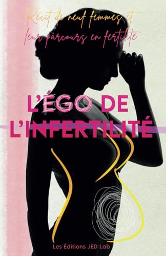 L'égo de l'infertilité: Récit de 9 femmes et leur parcours en fertilité von BANQ