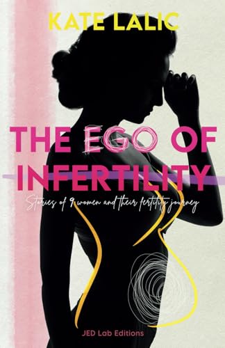 The Ego of Infertility: Stories of 9 women and their fertility journey von JED Lab Editions