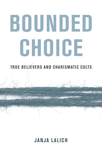 Bounded Choice: True Believers and Charismatic Cults von University of California Press