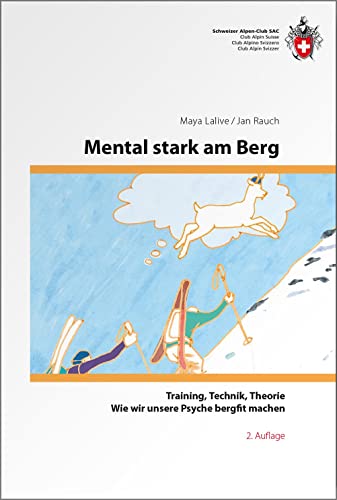 Mental stark am Berg: Wie wir unserer Psyche bergfit machen: Trainig, Technik, Theorie