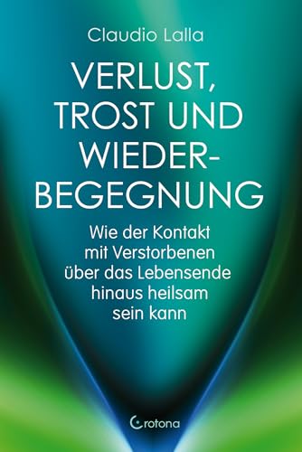 Verlust, Trost und Wiederbegegnung: Wie der Kontakt mit Verstorbenen über das Lebensende hinaus heilsam sein kann von Crotona