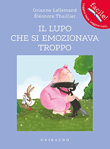 Amico Lupo: Il lupo che si emozionava troppo (Facile! Leggere bene. Leggere tutti) von Edizioni Gribaudo Srl