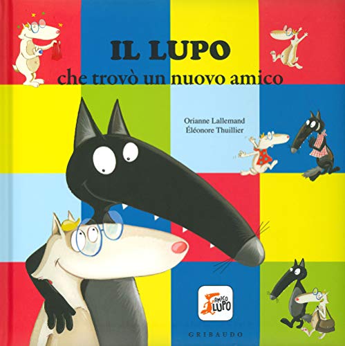 Amico Lupo: Il lupo che trovo un nuovo amico von Edizioni Gribaudo Srl