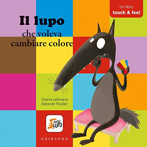 Amico Lupo: Il lupo che voleva cambiare colore - Un libro touch and feel