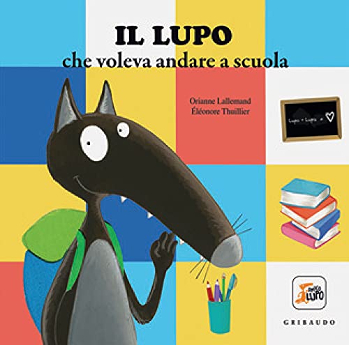 Il lupo che voleva andare a scuola. Amico lupo. Ediz. a colori Il lupo che voleva andare a scuola. Amico lupo. Ediz. a colori