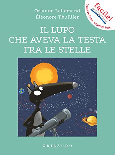 Il lupo che aveva la testa fra le stelle. Amico lupo. Ediz. a colori (Facile! Leggere bene. Leggere tutti) von Gribaudo