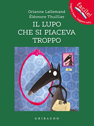 Il lupo che si piaceva troppo. Amico lupo. Ediz. a colori (Facile! Leggere bene. Leggere tutti)