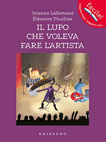 Il lupo che voleva fare l'artista. Amico lupo. Ediz. a colori (Facile! Leggere bene. Leggere tutti)