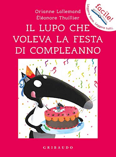 Il lupo che voleva la festa di compleanno (Facile! Leggere bene. Leggere tutti)