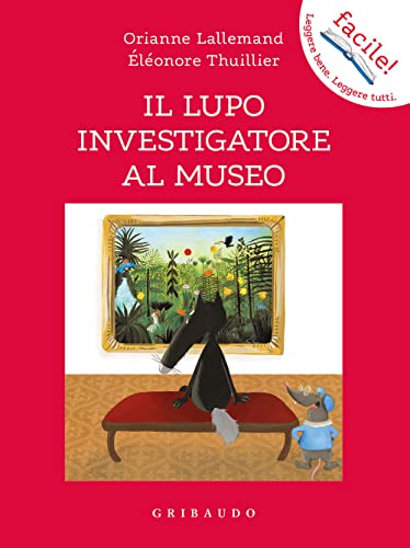 Il lupo investigatore al museo. Amico lupo. Ediz. a colori (Facile! Leggere bene. Leggere tutti) von Gribaudo