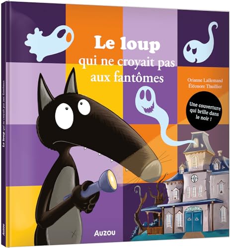 LE LOUP QUI NE CROYAIT PAS AUX FANTOMES: Une couverture qui brille dans le noir ! von AUZOU