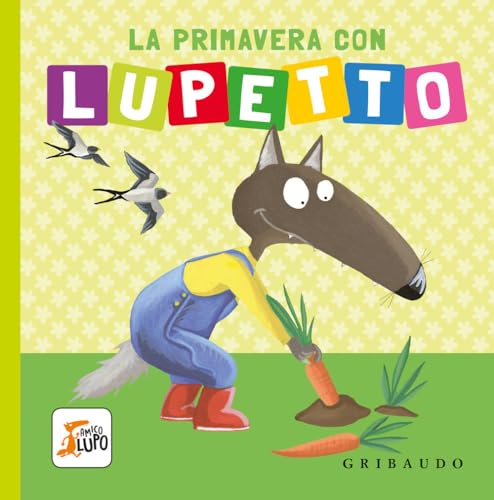 La primavera con Lupetto. Amico lupo. Ediz. a colori von Gribaudo