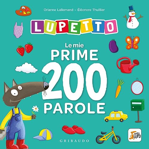 Le mie prime 200 parole. Lupetto. Amico lupo. Ediz. a colori von Gribaudo