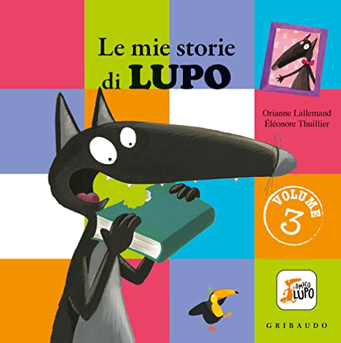 Le mie storie di lupo. Amico lupo. Ediz. a colori (Vol. 3) von Gribaudo