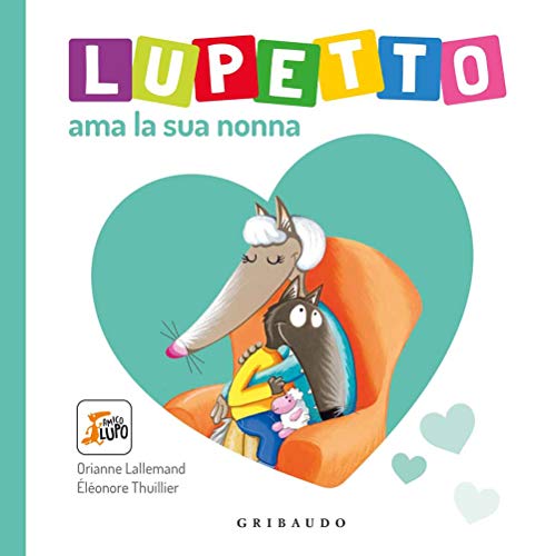 Lupetto ama la sua nonna. Amico Lupo. Ediz. a colori Lupetto ama la sua nonna. Amico Lupo. Ediz. a colori