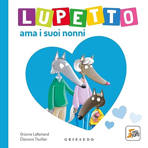 Lupetto ama i suoi nonni. Amico lupo. Ediz. illustrata Lupetto ama i suoi nonni. Amico lupo. Ediz. illustrata von Gribaudo