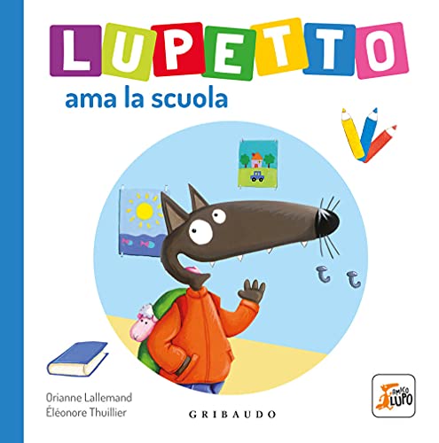 Lupetto ama la scuola. Amico lupo. Ediz. a colori von Gribaudo