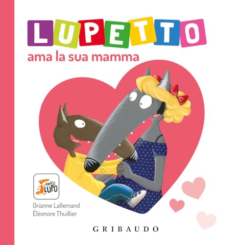 Lupetto ama la sua mamma. Amico lupo. Ediz. a colori Lupetto ama la sua mamma. Amico lupo. Ediz. a colori von Gribaudo