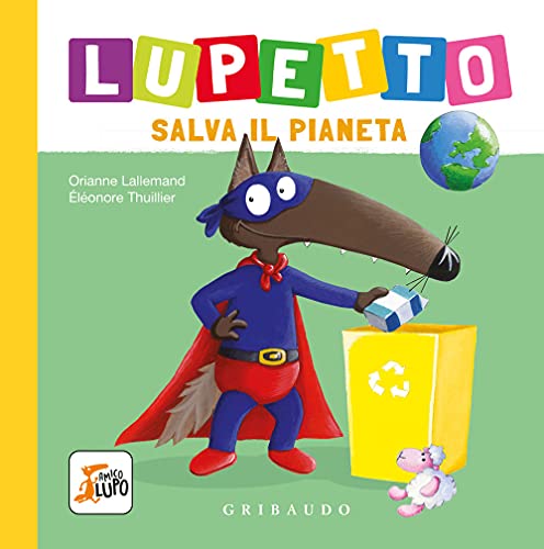 Lupetto salva il pianeta. Amico lupo. Ediz. a colori Lupetto salva il pianeta. Amico lupo. Ediz. a colori