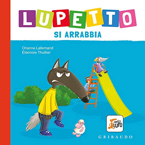 Lupetto si arrabbia. Amico lupo. Ediz. a colori