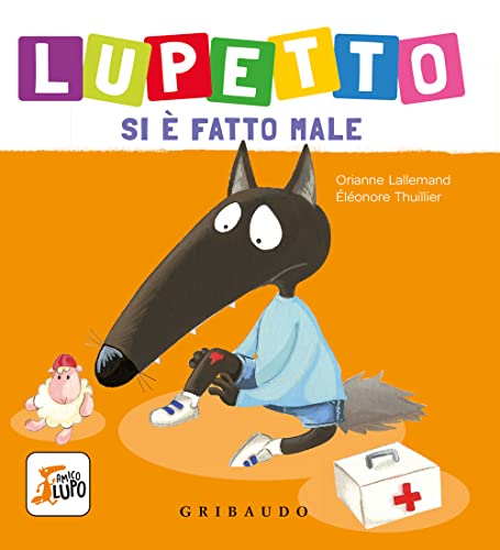 Lupetto si è fatto male. Amico lupo. Ediz. a colori von Gribaudo