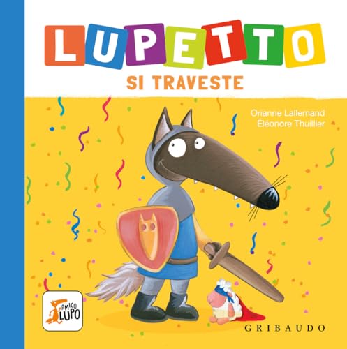 Lupetto si traveste. Amico lupo. Ediz. a colori von Gribaudo
