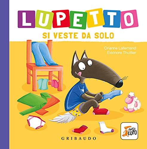 Lupetto si veste da solo. Amico lupo. Ediz. a colori