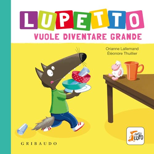 Lupetto vuole diventare grande. Amico lupo. Ediz. a colori von Gribaudo