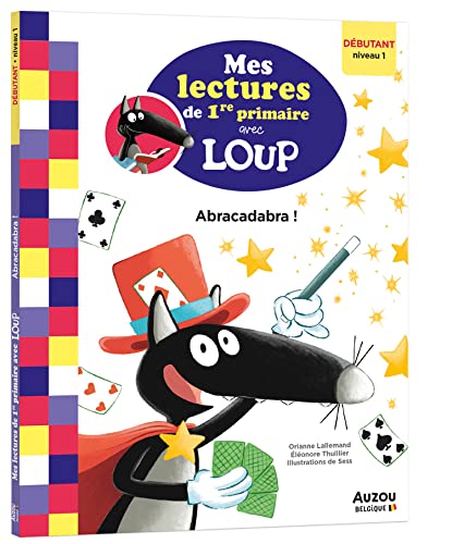 MES LECTURES DE 1RE PRIMAIRE AVEC LOUP - MES LECTURES DE 1RE PRIMAIRE AVEC LOUP - ABRACADABRA ! MES LECTURES DE 1RE PRIMAIRE AVEC LOUP - MES LECTURES DE 1RE PRIMAIRE AVEC LOUP - ABRACADABRA !