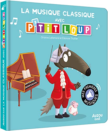 MES PREMIERS SONORES - LA MUSIQUE CLASSIQUE AVEC P'TIT LOUP