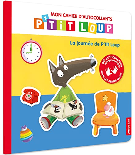 MON CAHIER D'AUTOCOLLANTS P'TIT LOUP - LA JOURNEE DE P'TIT LOUP: Avec 60 autocollants repositionnables MON CAHIER D'AUTOCOLLANTS P'TIT LOUP - LA JOURNEE DE P'TIT LOUP: Avec 60 autocollants repositionnables