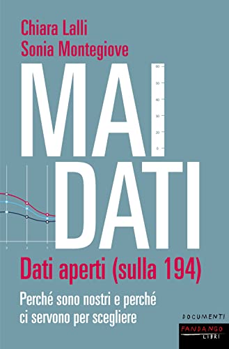 Mai dati. Dati aperti (sulla 194). Perché sono nostri e perché ci servono per scegliere (Documenti)