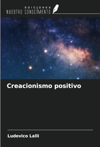 Creacionismo positivo von Ediciones Nuestro Conocimiento