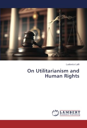 On Utilitarianism and Human Rights: DE von LAP LAMBERT Academic Publishing