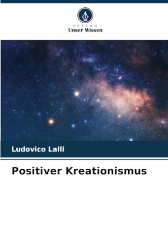 Positiver Kreationismus: DE von Verlag Unser Wissen